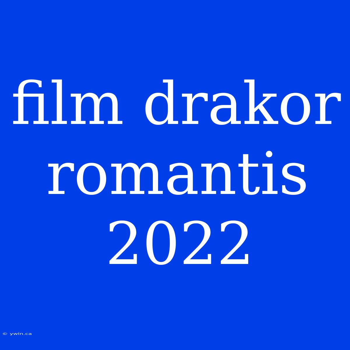 Film Drakor Romantis 2022