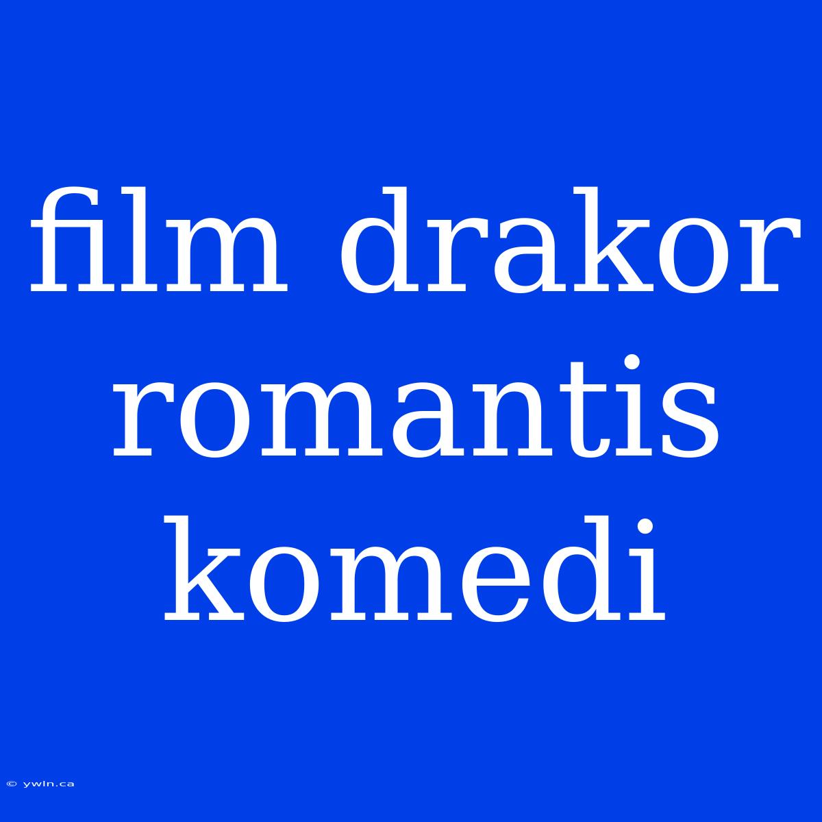 Film Drakor Romantis Komedi