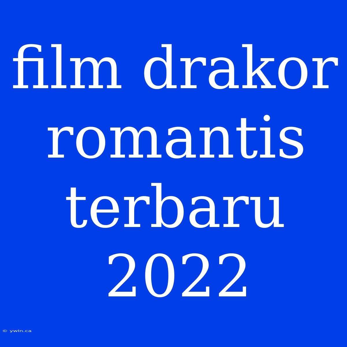 Film Drakor Romantis Terbaru 2022