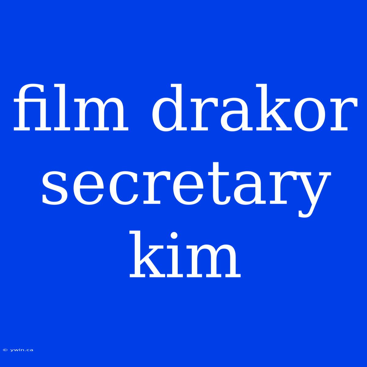 Film Drakor Secretary Kim