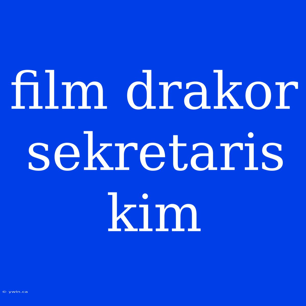 Film Drakor Sekretaris Kim