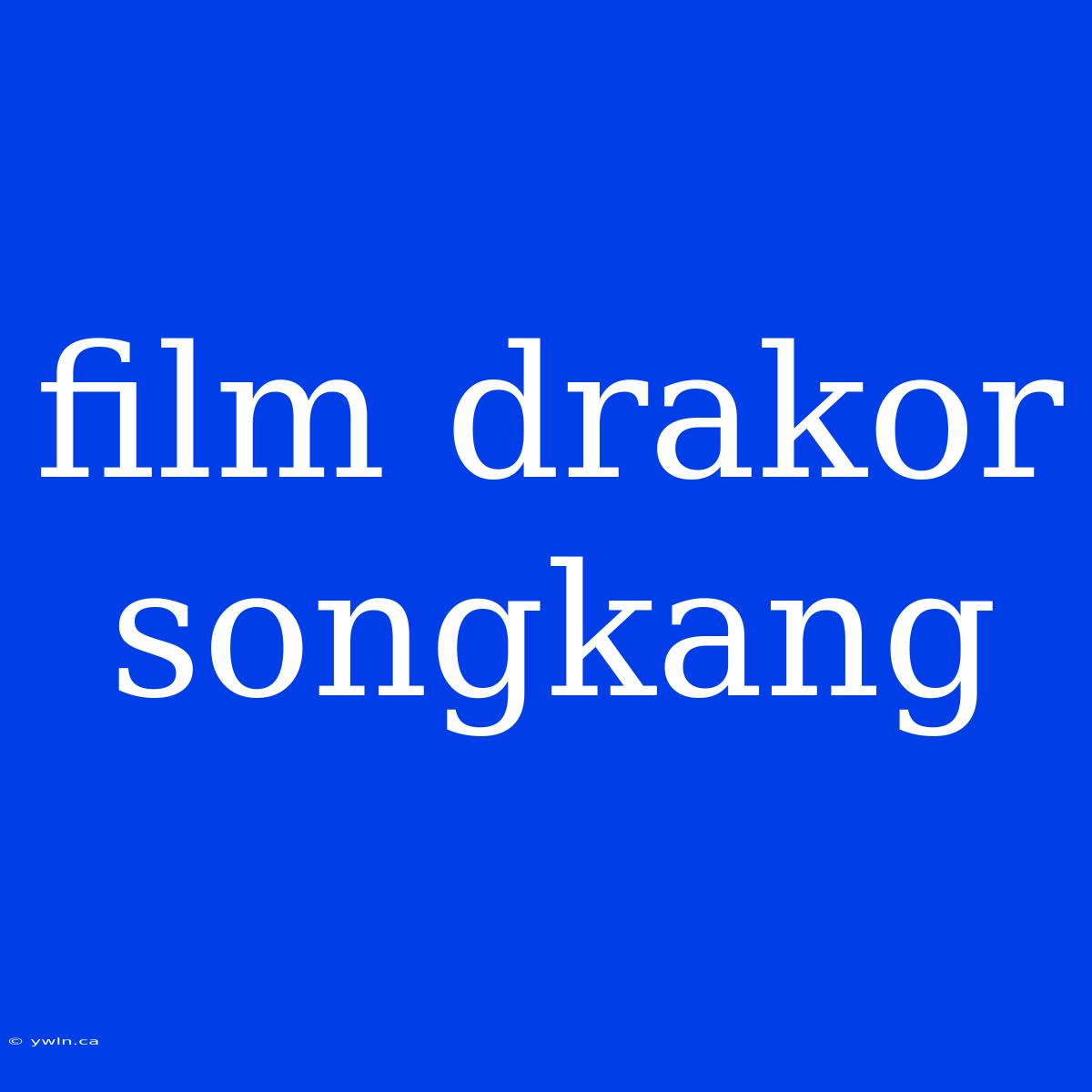 Film Drakor Songkang