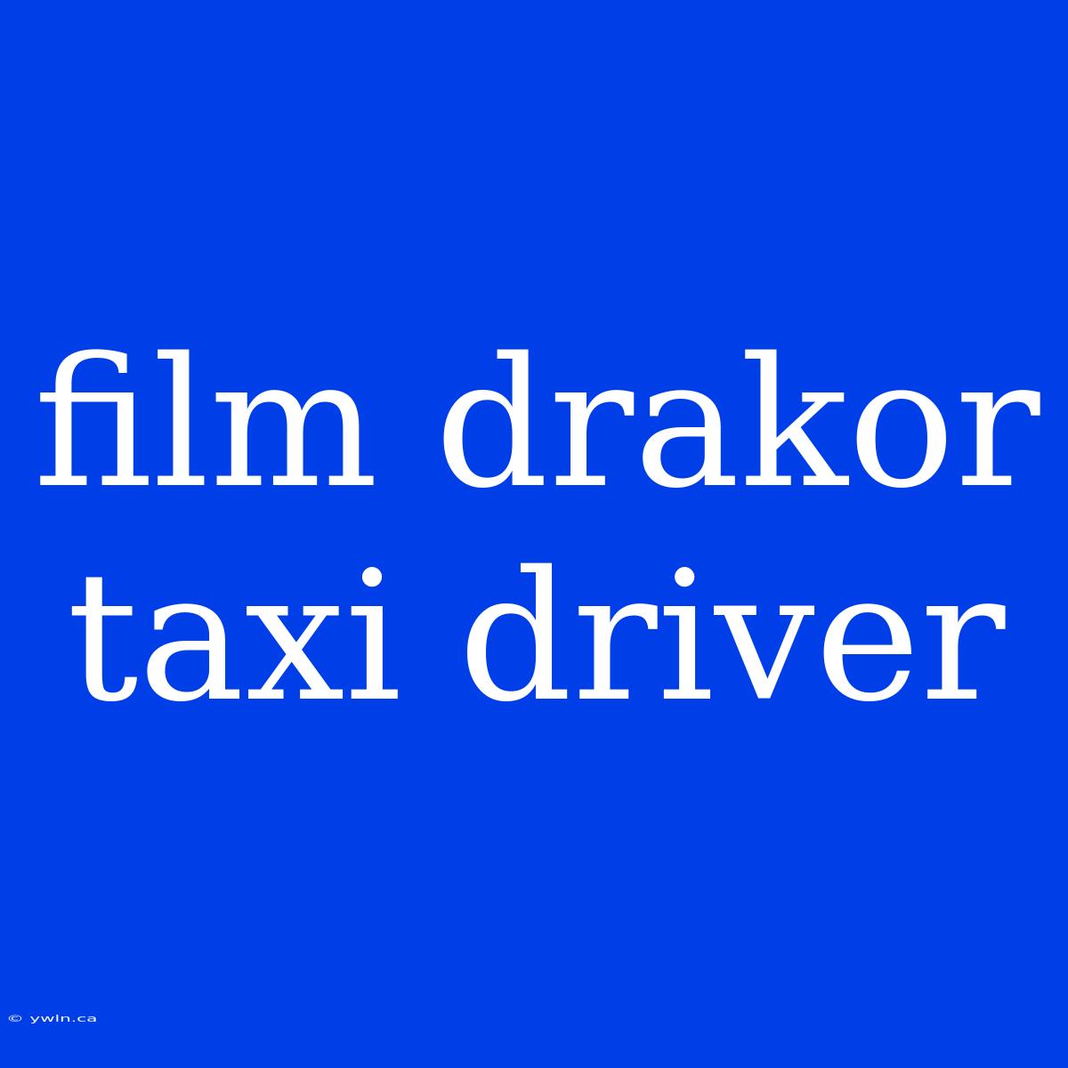 Film Drakor Taxi Driver