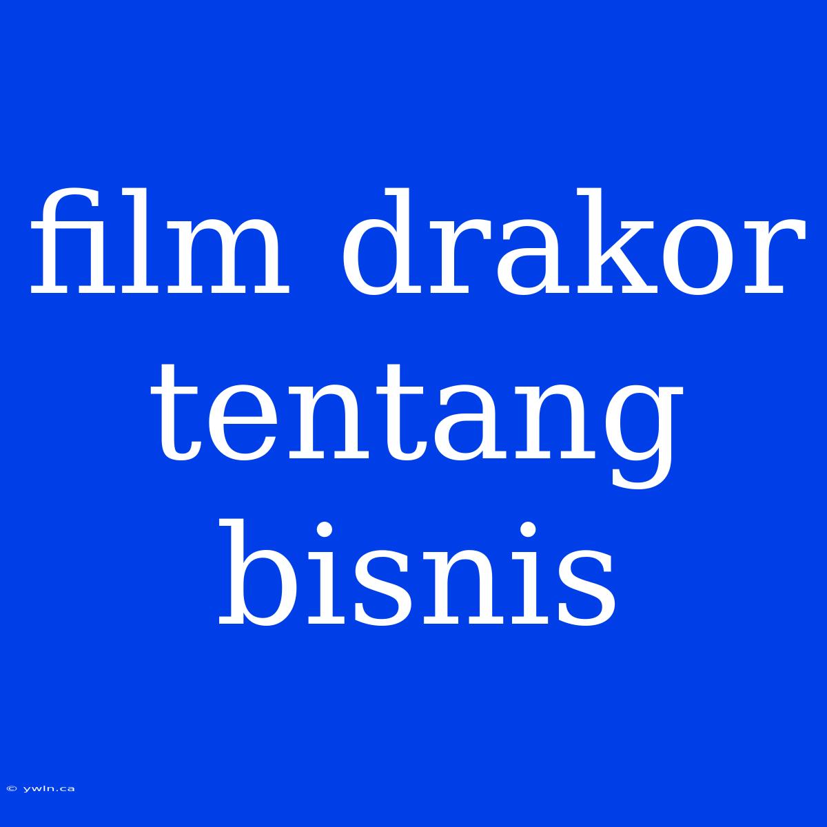 Film Drakor Tentang Bisnis