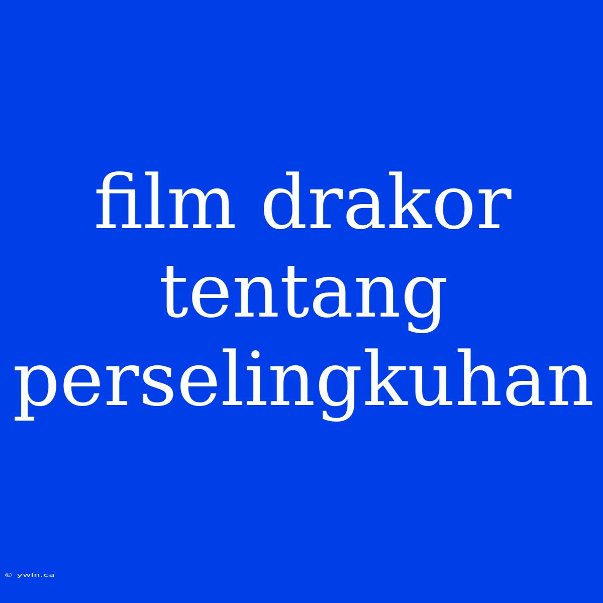 Film Drakor Tentang Perselingkuhan