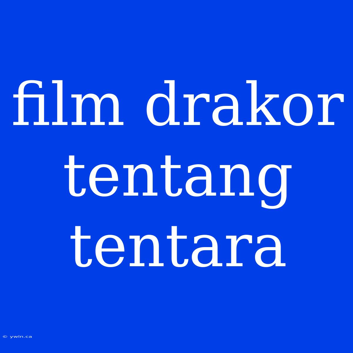 Film Drakor Tentang Tentara