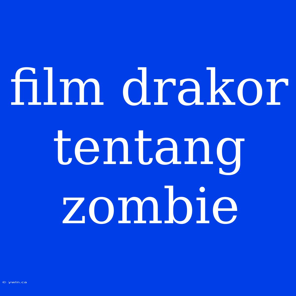 Film Drakor Tentang Zombie