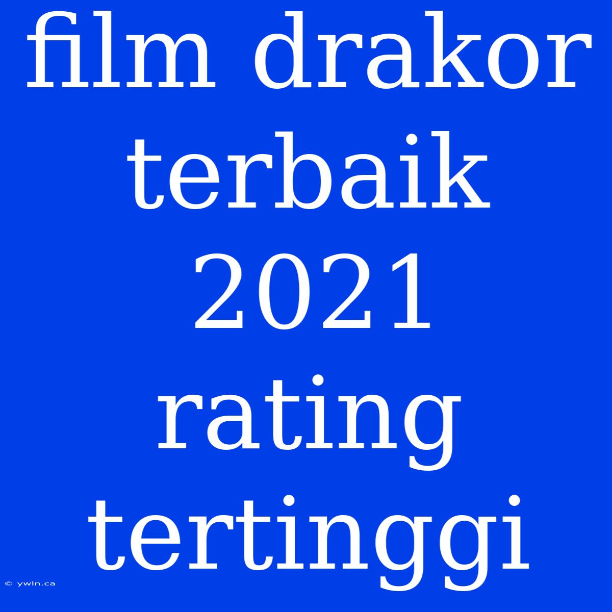 Film Drakor Terbaik 2021 Rating Tertinggi