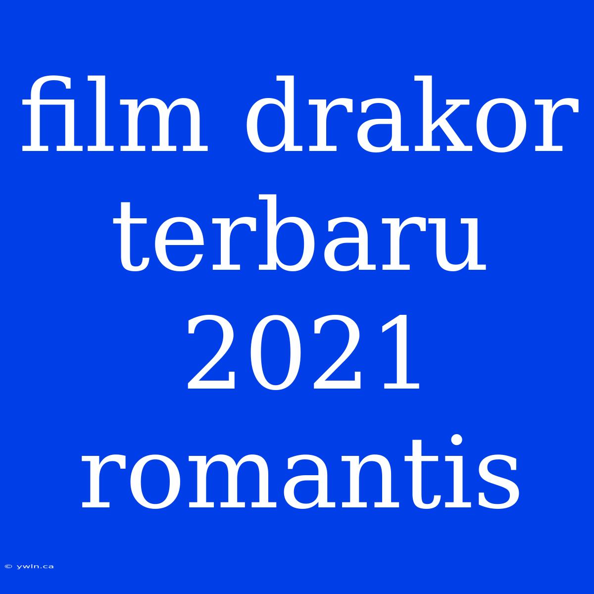 Film Drakor Terbaru 2021 Romantis