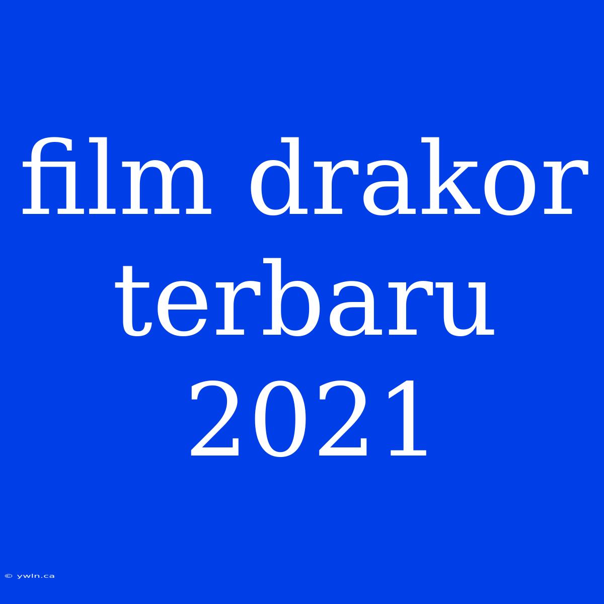 Film Drakor Terbaru 2021