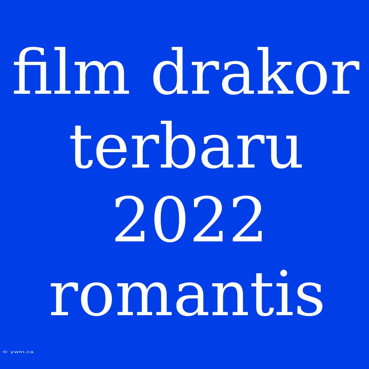 Film Drakor Terbaru 2022 Romantis