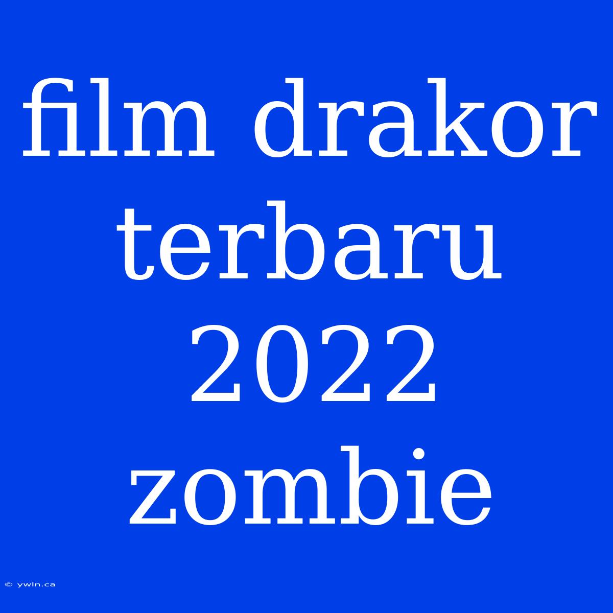 Film Drakor Terbaru 2022 Zombie