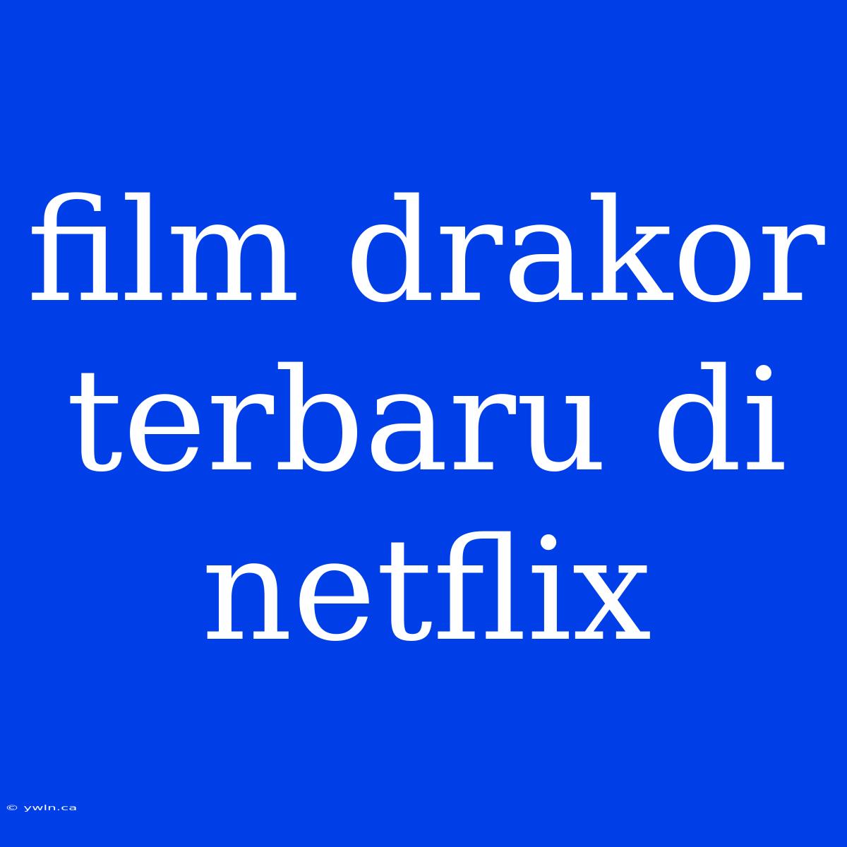 Film Drakor Terbaru Di Netflix