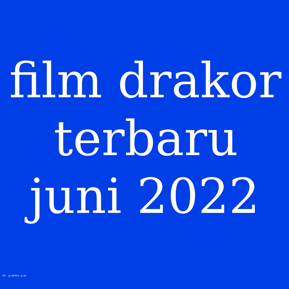 Film Drakor Terbaru Juni 2022