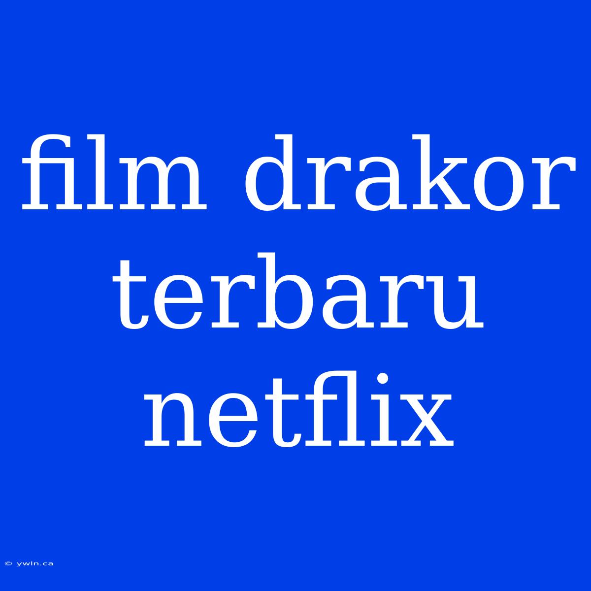 Film Drakor Terbaru Netflix