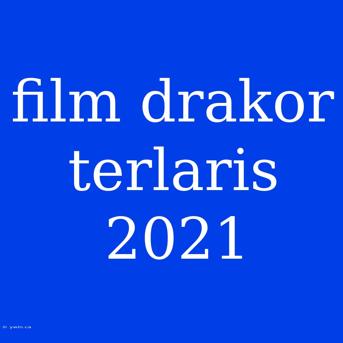 Film Drakor Terlaris 2021