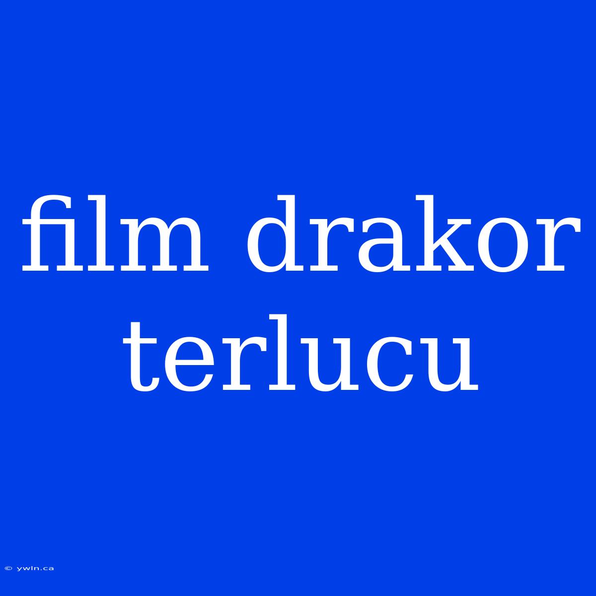 Film Drakor Terlucu