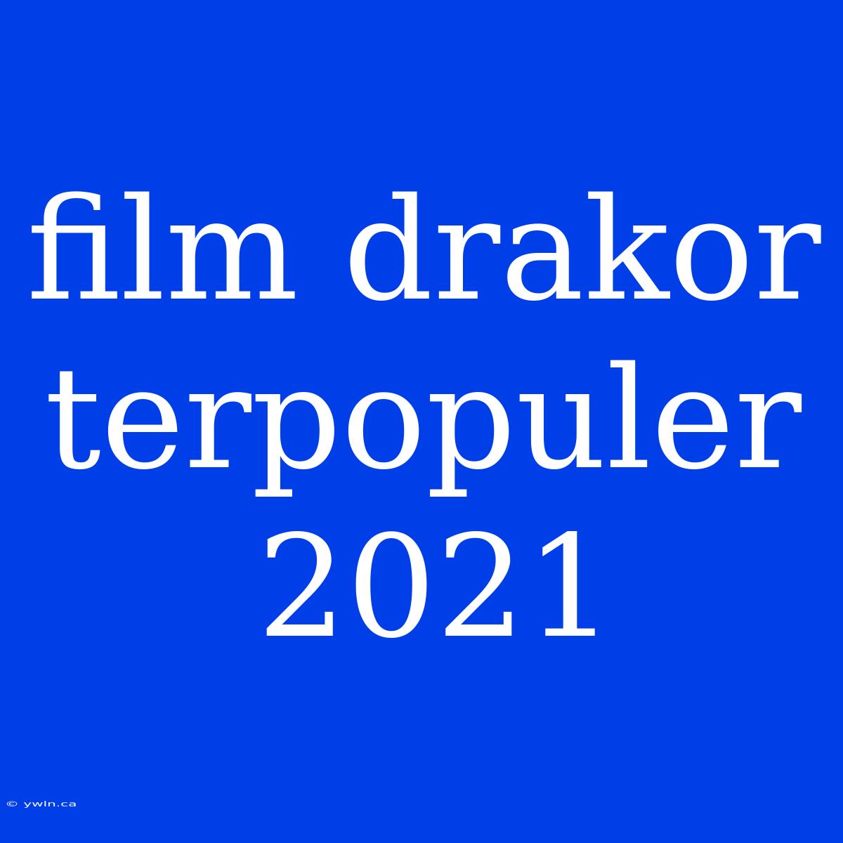 Film Drakor Terpopuler 2021