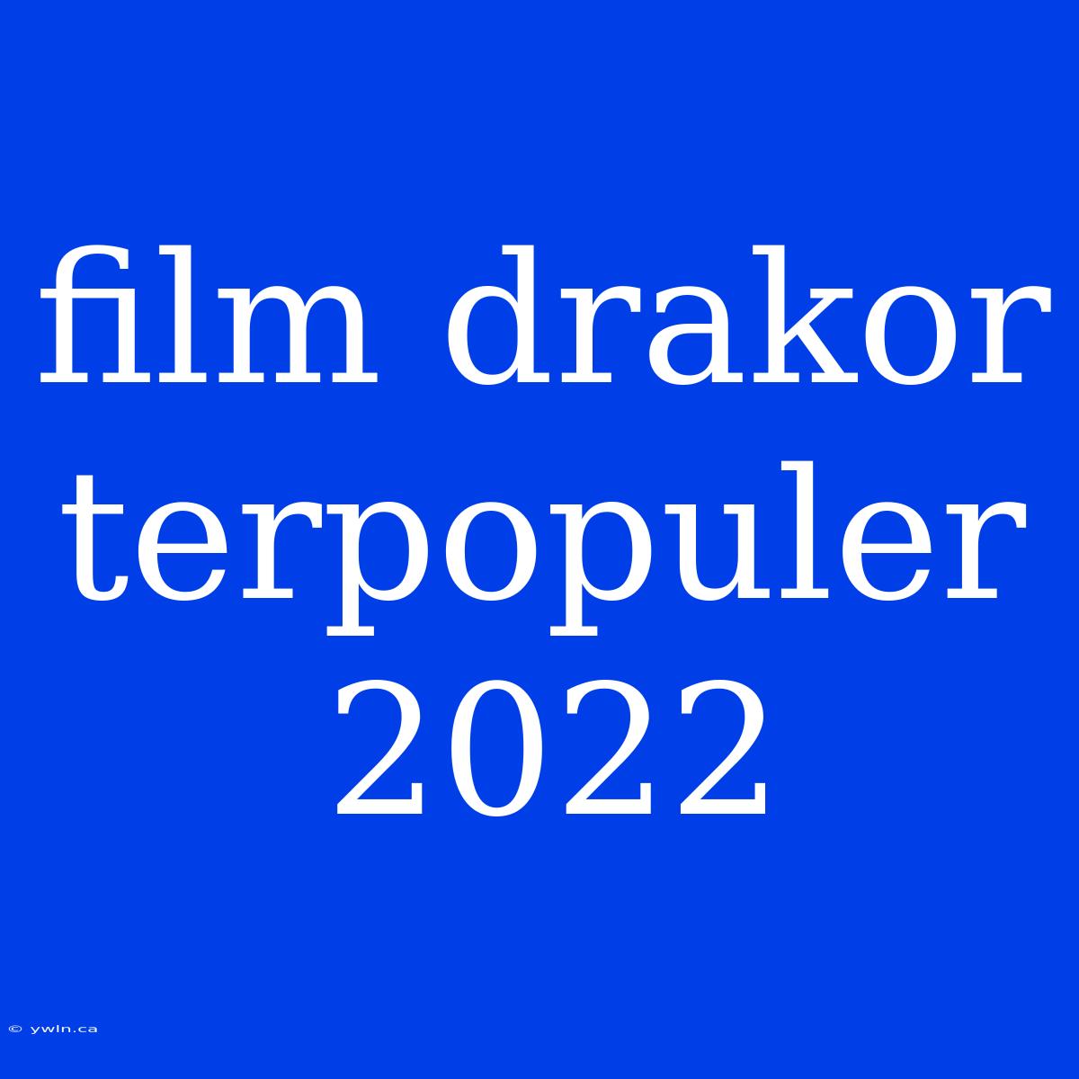 Film Drakor Terpopuler 2022