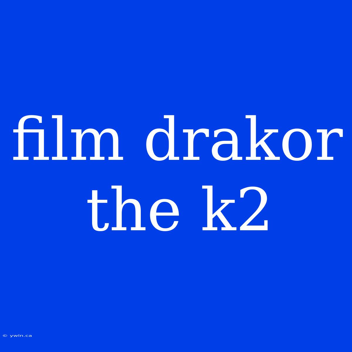 Film Drakor The K2