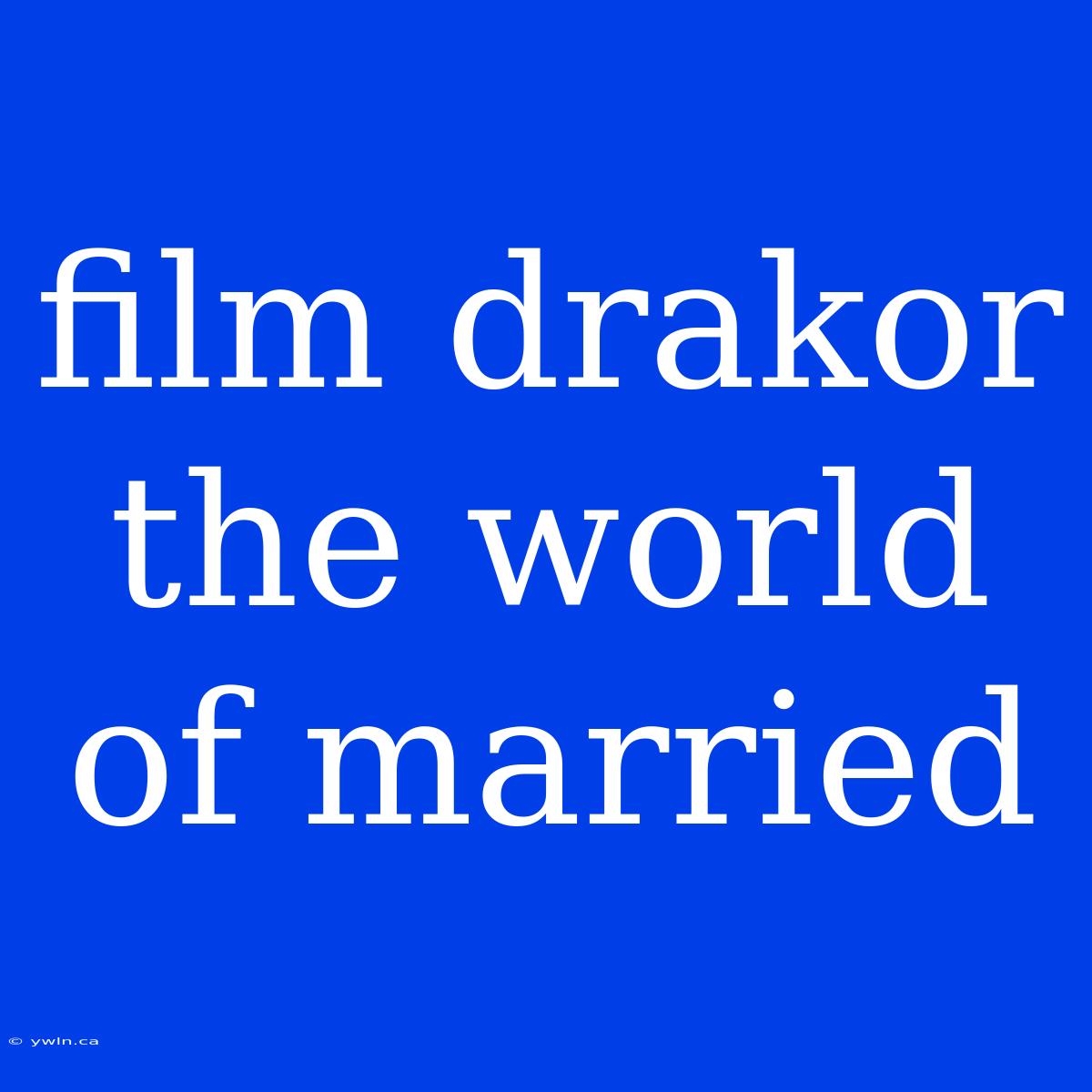 Film Drakor The World Of Married