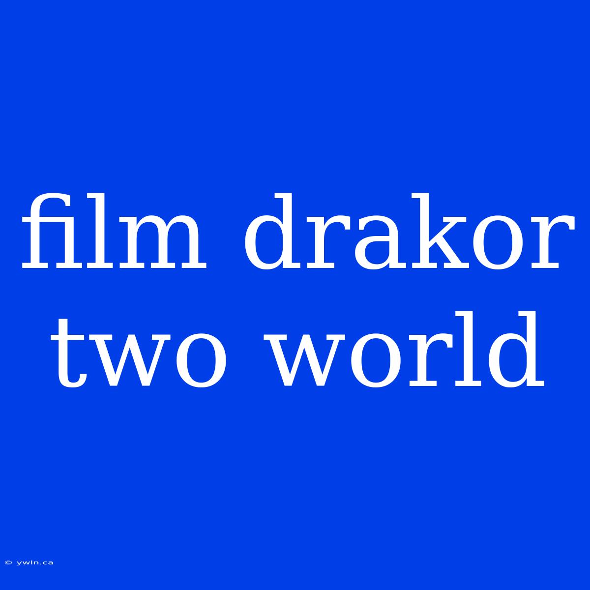 Film Drakor Two World