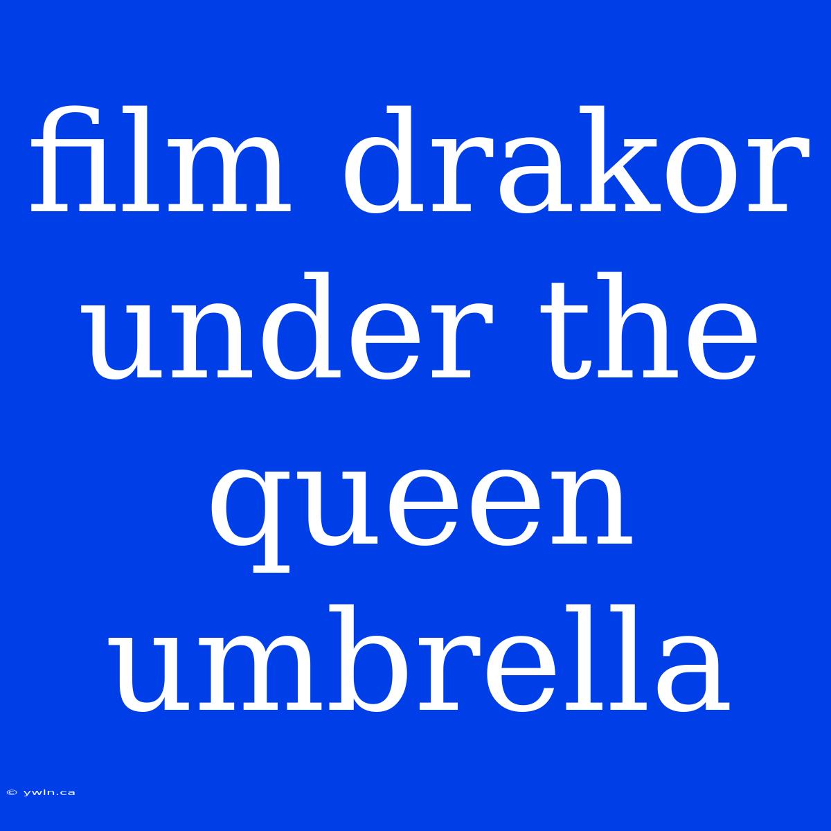 Film Drakor Under The Queen Umbrella