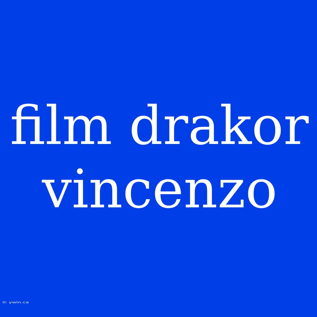 Film Drakor Vincenzo