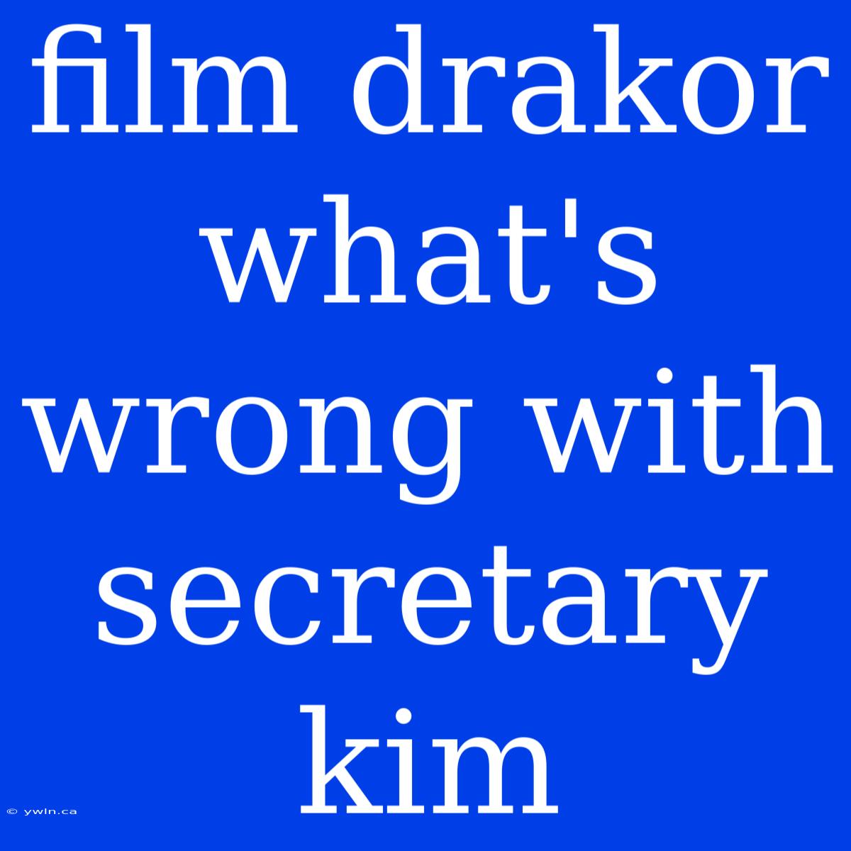 Film Drakor What's Wrong With Secretary Kim