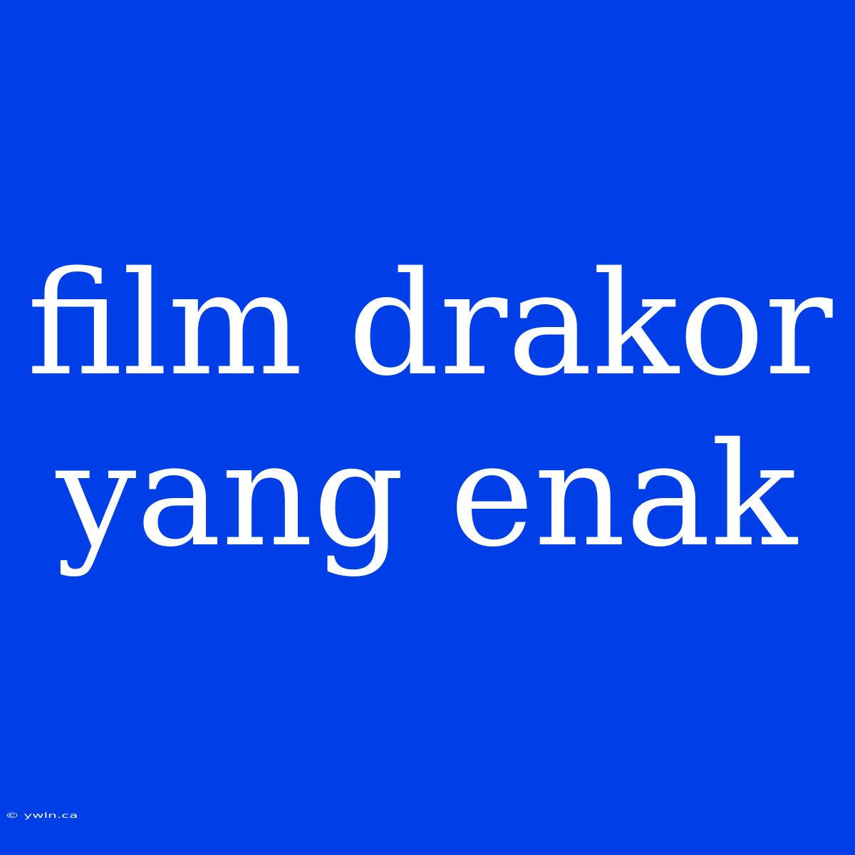 Film Drakor Yang Enak