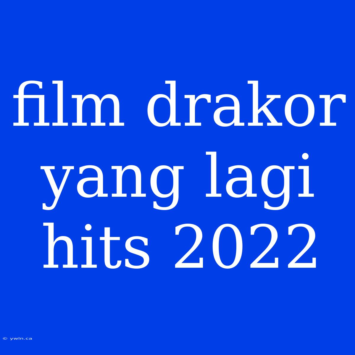 Film Drakor Yang Lagi Hits 2022