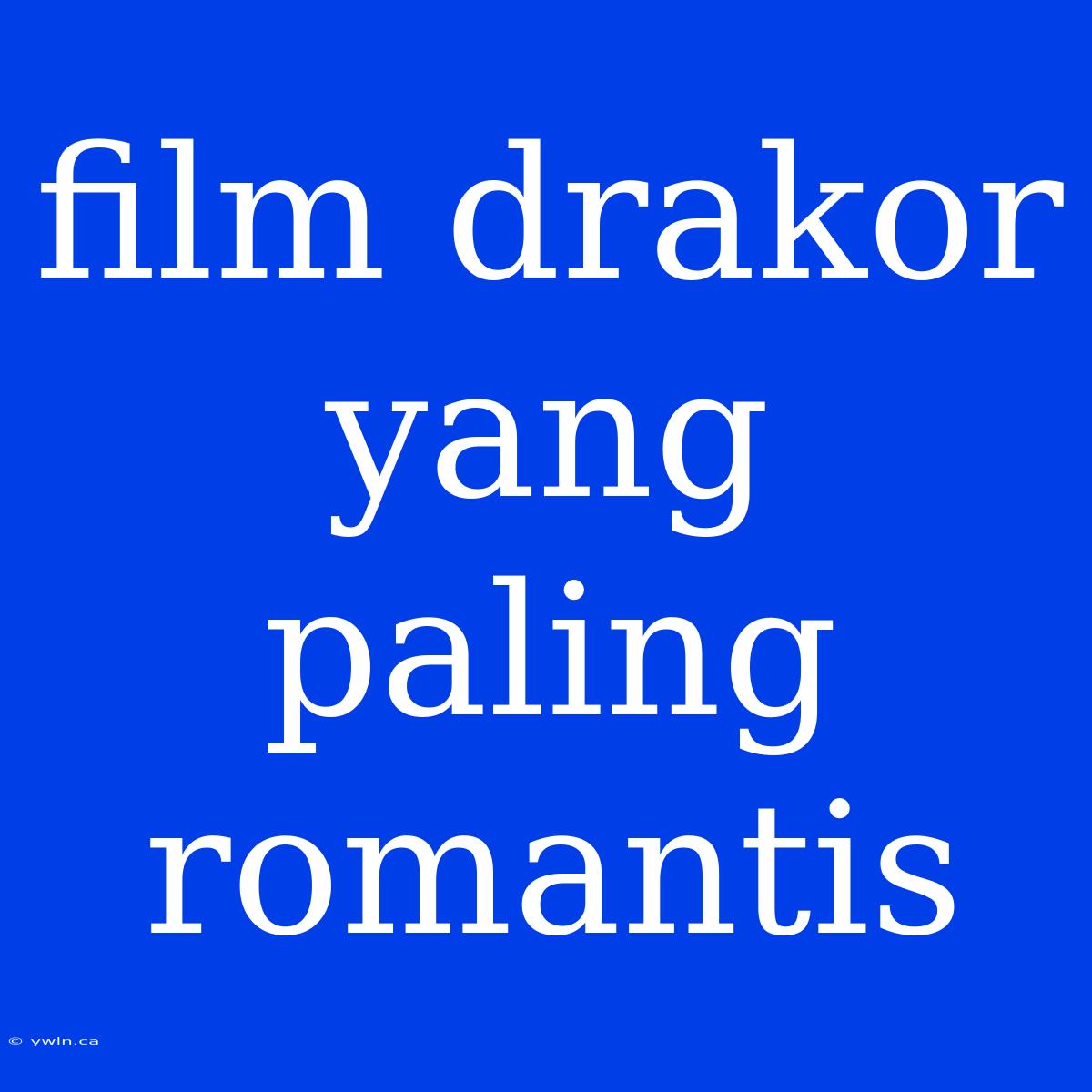 Film Drakor Yang Paling Romantis