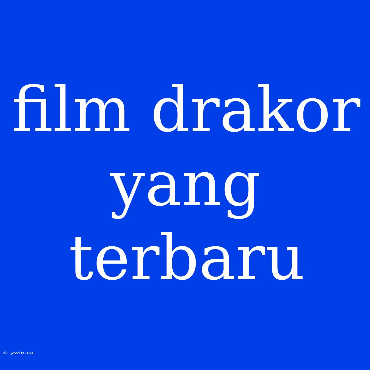 Film Drakor Yang Terbaru