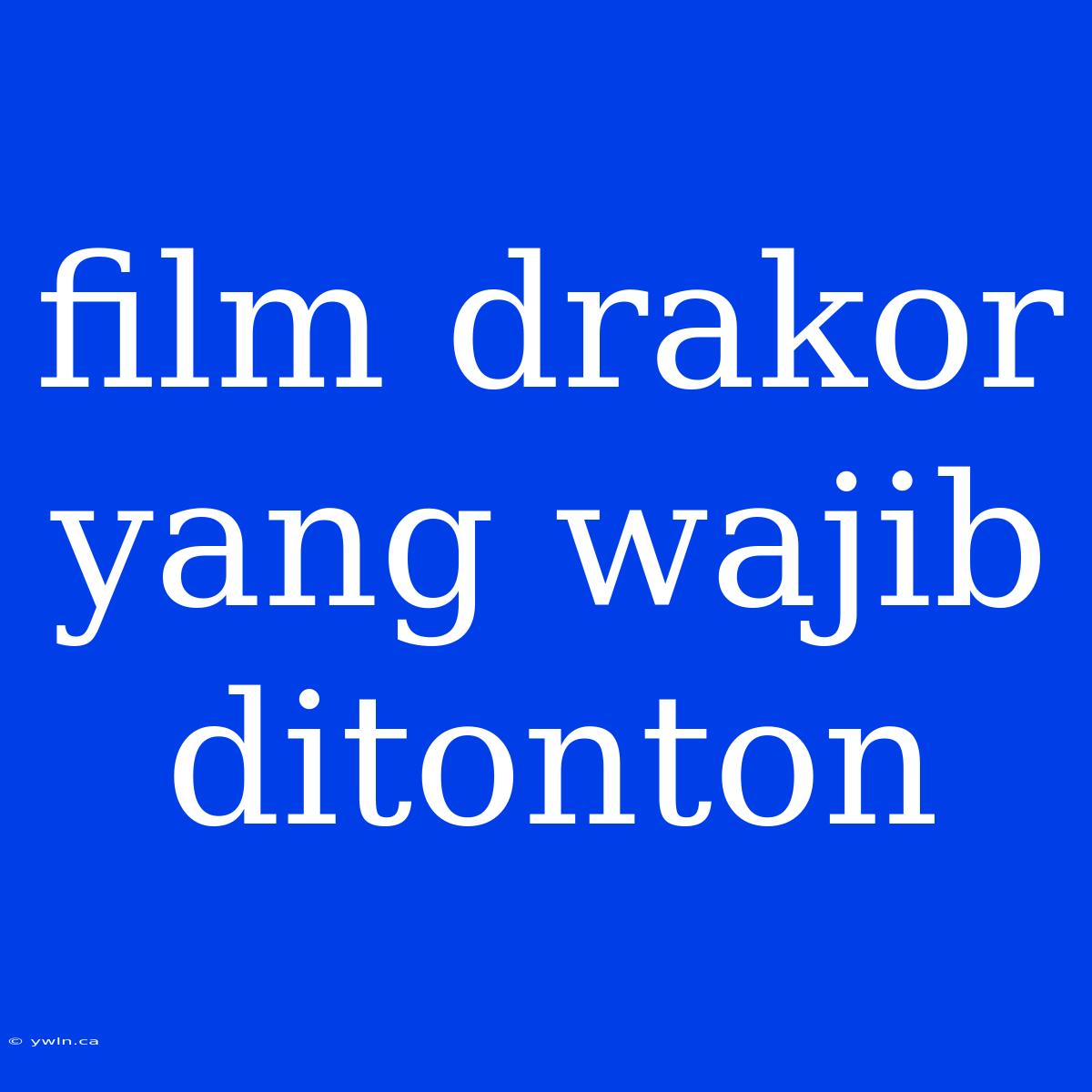 Film Drakor Yang Wajib Ditonton