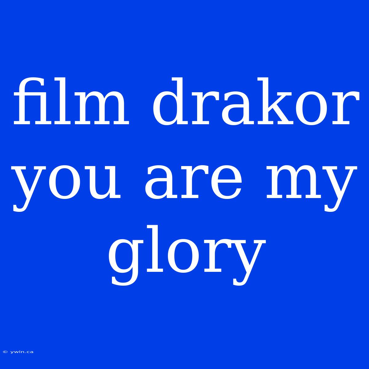 Film Drakor You Are My Glory