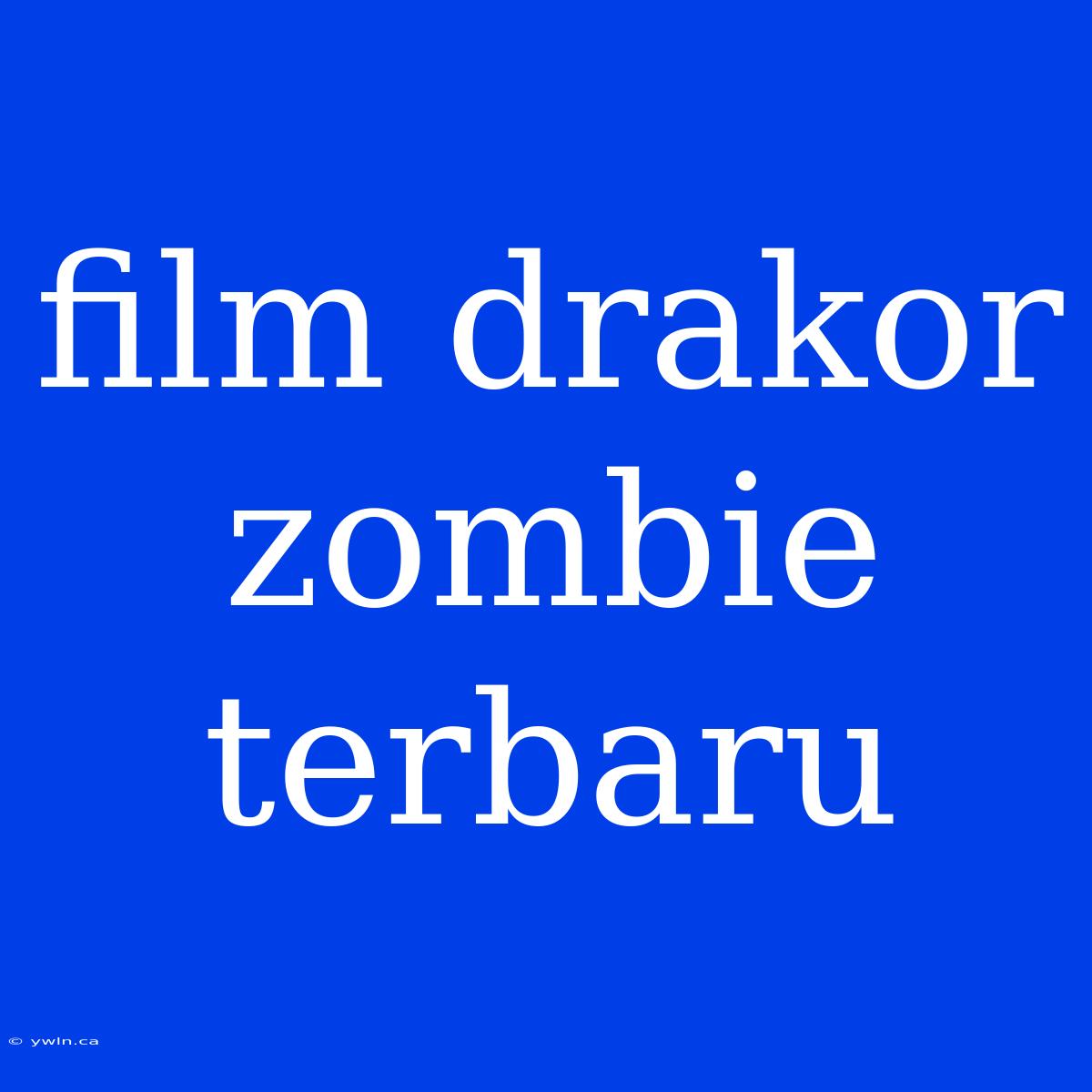 Film Drakor Zombie Terbaru