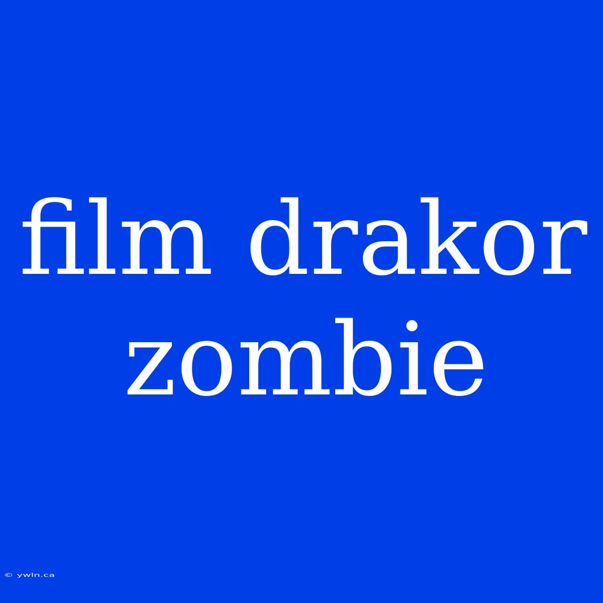 Film Drakor Zombie