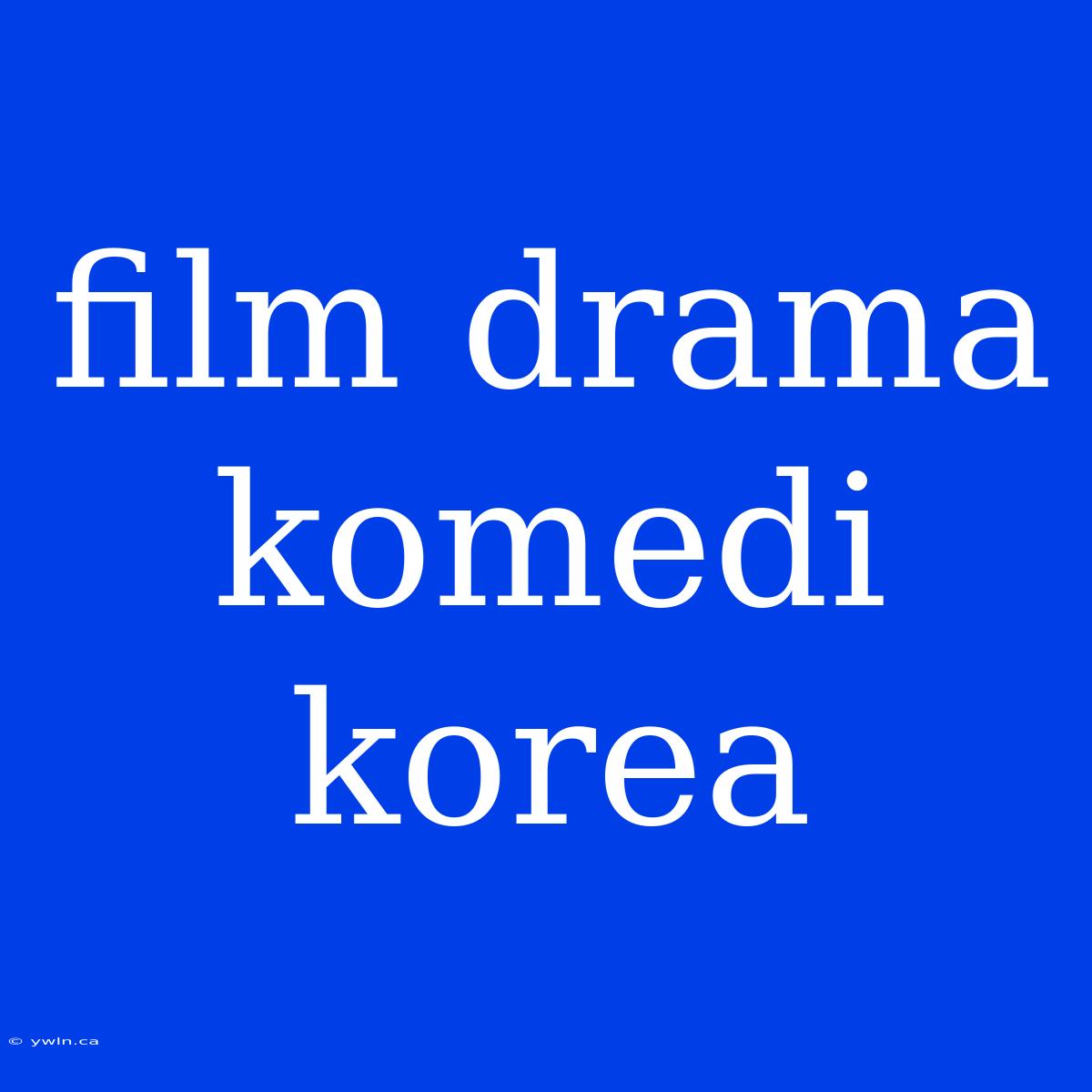 Film Drama Komedi Korea