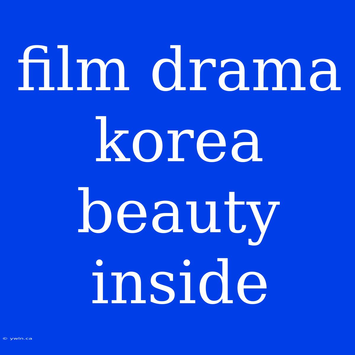 Film Drama Korea Beauty Inside