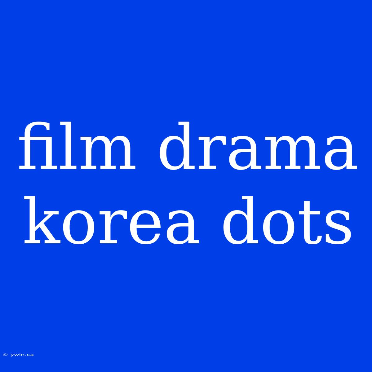 Film Drama Korea Dots