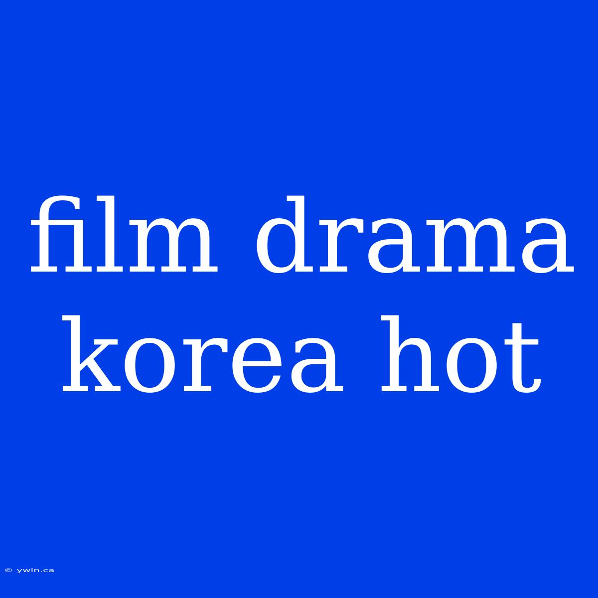 Film Drama Korea Hot