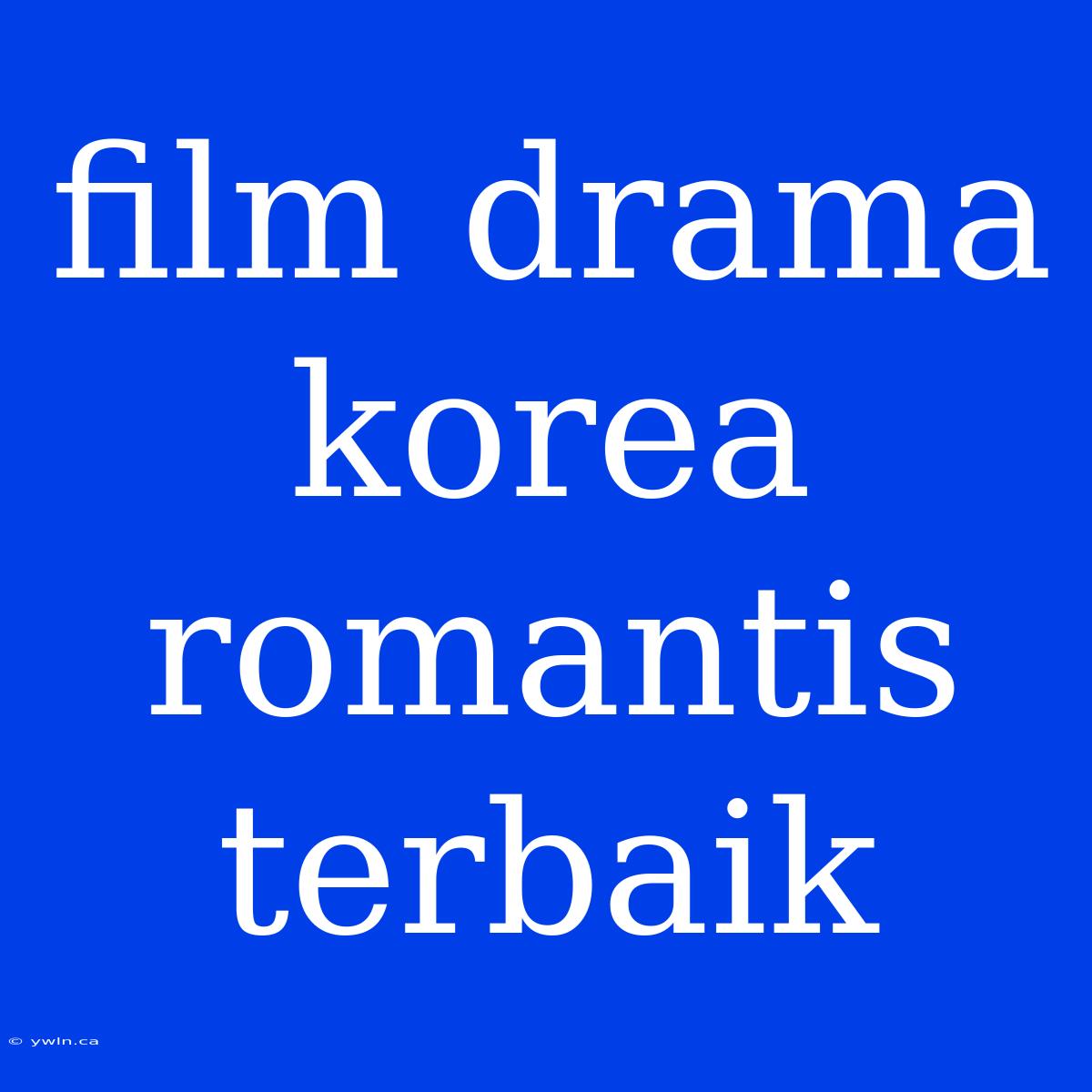 Film Drama Korea Romantis Terbaik