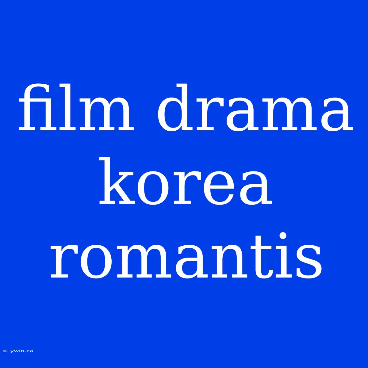 Film Drama Korea Romantis