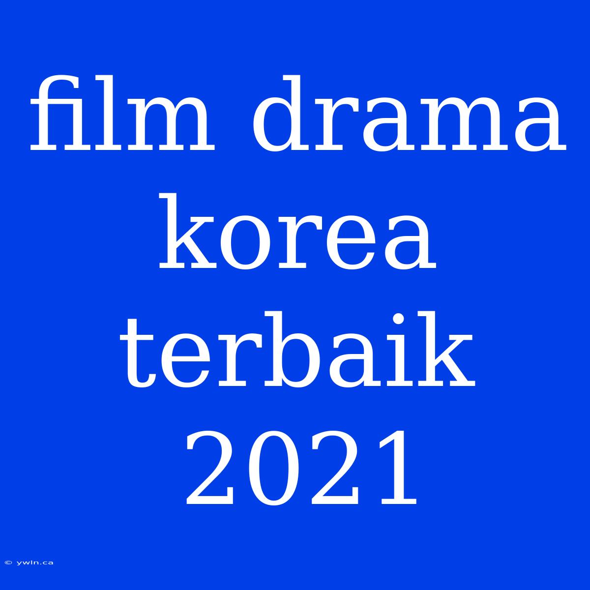 Film Drama Korea Terbaik 2021