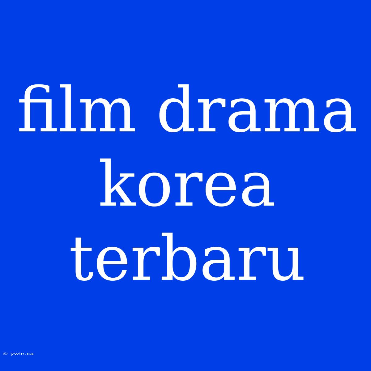 Film Drama Korea Terbaru