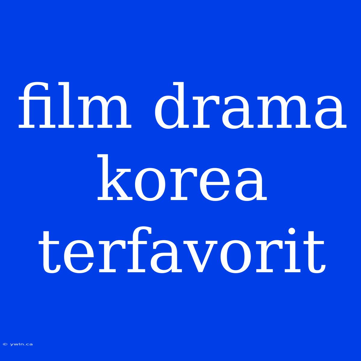 Film Drama Korea Terfavorit