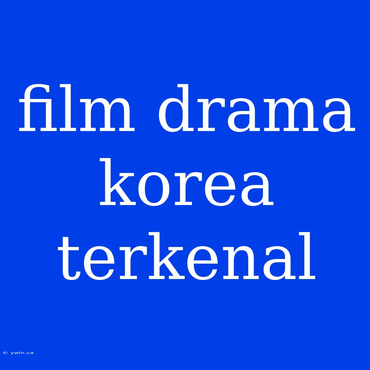 Film Drama Korea Terkenal