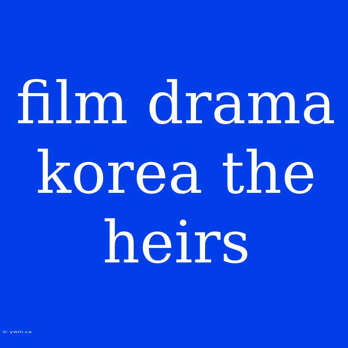 Film Drama Korea The Heirs