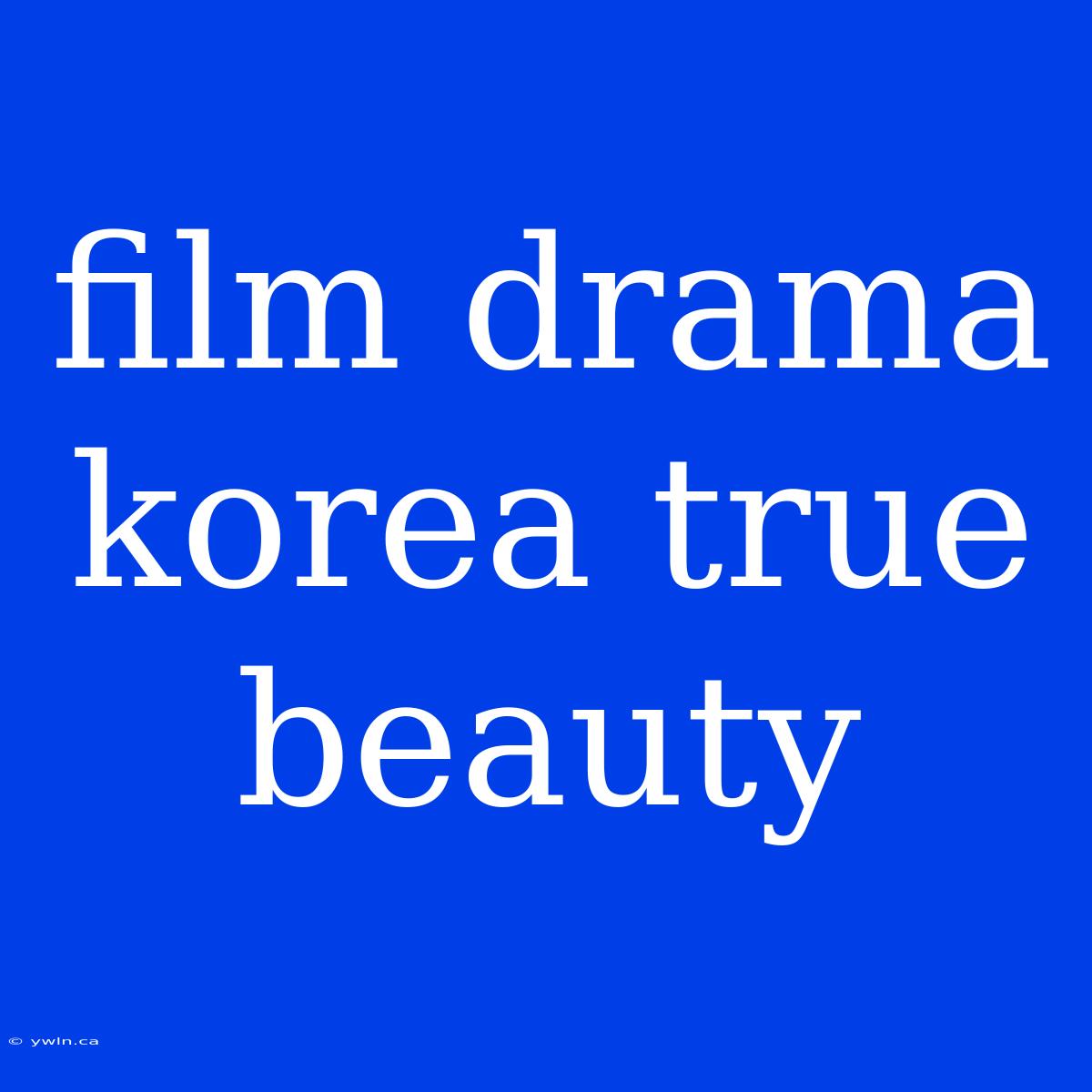 Film Drama Korea True Beauty