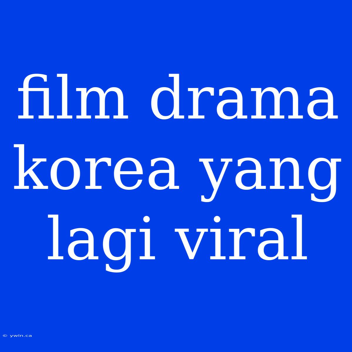 Film Drama Korea Yang Lagi Viral